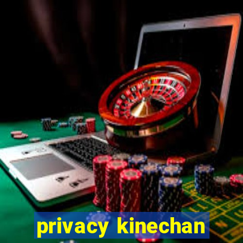 privacy kinechan